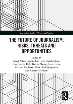 The Future of Journalism: Risks, Threats and Opportunities by Stuart Allan Paper