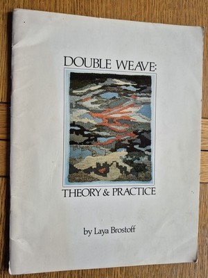 Double Weave: Theory and Practice -Laya Brostoff  - Interweave Press - Weaving