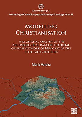 Modelling Christianisation: A Geospatial Analysis of th - Paperback NEW Vargha,