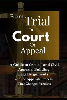 From Trial To Court Of Appeal: A Guide to Criminal and Civil Appeals, Building L