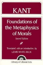 Immanuel Kant: Foundations of the Metaphysics of Morals by Beck, Lewis White