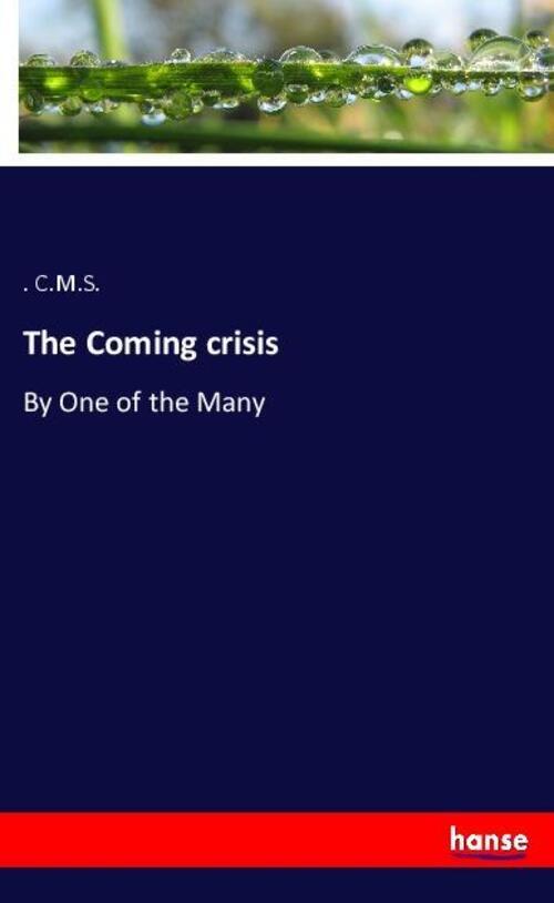 Thumbnail - The Coming Crisis By One Of The Many . . C. M. S. Taschenbuch