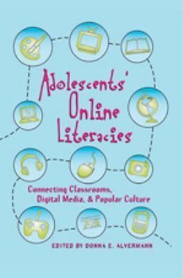 Adolescents’ Online Literacies: Connecting Classrooms, Digital Media, and Popula