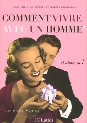 Comment vivre avec un homme...* : *...et aimer ça ! - Worick, Jennifer