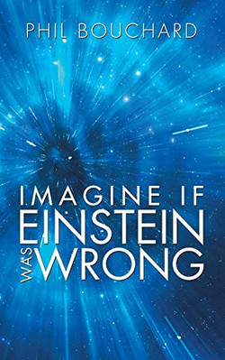 Imagine if Einstein Was Wrong - NEU Phil Bouchard 2014