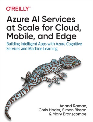 Azure AI Services at Scale for Cloud, Mobile, and Edge: Building Intelligent Ap,