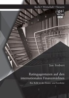 Ratingagenturen Auf Den Internationalen FinanzmäRkten: Ihre Rolle In Der Finanz-