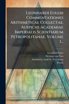 Leonhardi Euleri Commentationes Arithmeticae Collectae, Auspiciis Academiae Impe