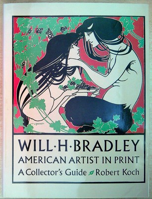 Koch, Robert WILL H.BRADLEY: AMERICAN ARTIST IN PRINT - A COLLECTOR'S GUIDE  Har