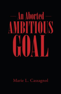 An Aborted Ambitious Goal -  NEW Marie L Cassagn 2021