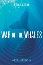 War of the Whales: A True Story by Joshua Horwitz: New and Mint!