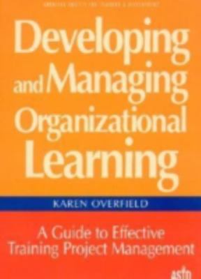 Developing and Managing Organizational Learning: A Guide to Effective Project...