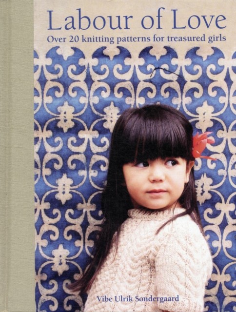 Labour of Love: Over 20 knitting patterns by Vibe Ulrik Sondergaard HARDBACK