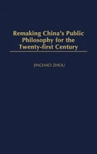 Remaking China's Public Philosophy for the Twenty-First Century by Jinghao Zhou