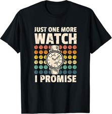 Just One More Watch I Promise Watchmaker Horologist Gift Unisex T-Shirt