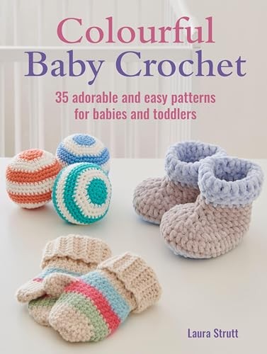 Colourful Baby Crochet : 35 Adorable And Easy Patterns For Babies And Toddlers Laura Strutt - Image 9