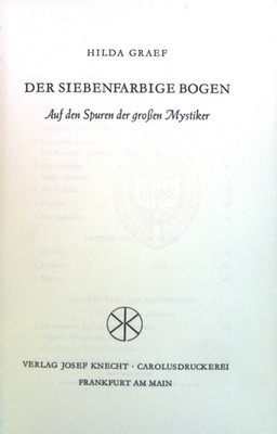 Der siebenfarbige Bogen : Auf d. Spuren d. grossen Mystiker. Graef, Hilda:
