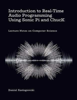 Introduction to Real-Time Audio Programming Using Sonic Pi and ChucK Szelogowski