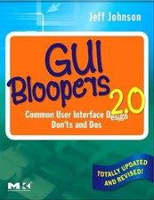 GUI Bloopers 2.0: Common User Interface Design Don'ts and Dos by Jeff Johnson (E