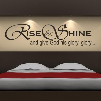 Rise and Shine and gib Gott seine Herrlichkeit Wandbild Aufkleber