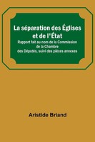 La SéParation Des ÉGlises Et De L'ÉTat; Rapport Fait Au Nom De La Commission...