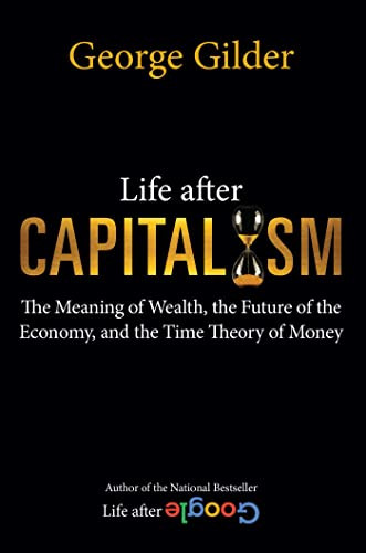 Life after Capitalism: The Meaning of Wealth, the Future of the Economy, and the Time Theory of Money - Image 7