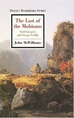 The Last of the Mohicans: Civil Savagery and Savage Civility (Twayne's Maste...