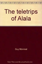 THE TELETRIPS OF ALALA By Guy Monreal & Nicole Claveloux - Hardcover