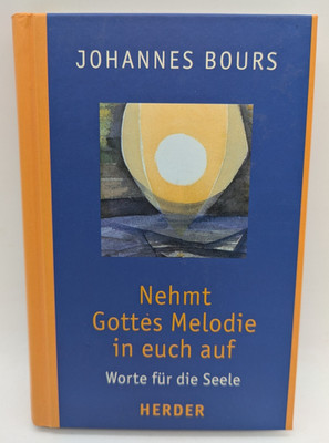 Johannes Bours, Nehmt Gottes Melodie in euch auf, Herder, 2005