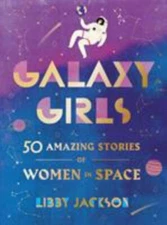 Galaxy Girls: 50 Amazing Stories of Women - 0062850210, Libby Jackson, hardcover