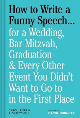 How to Write a Funny Speech : for a Wedding, Bar Mitzvah, Graduation & Every Ot