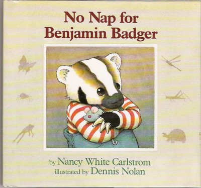 No Nap for Benjamin Badger - library Carlstrom, Nancy White|Nolan, Dennis