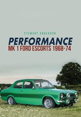 Performance Mk 1 Ford Escorts 1968-74 - Paperback NEW Anderson, Stewa 09/01/2017