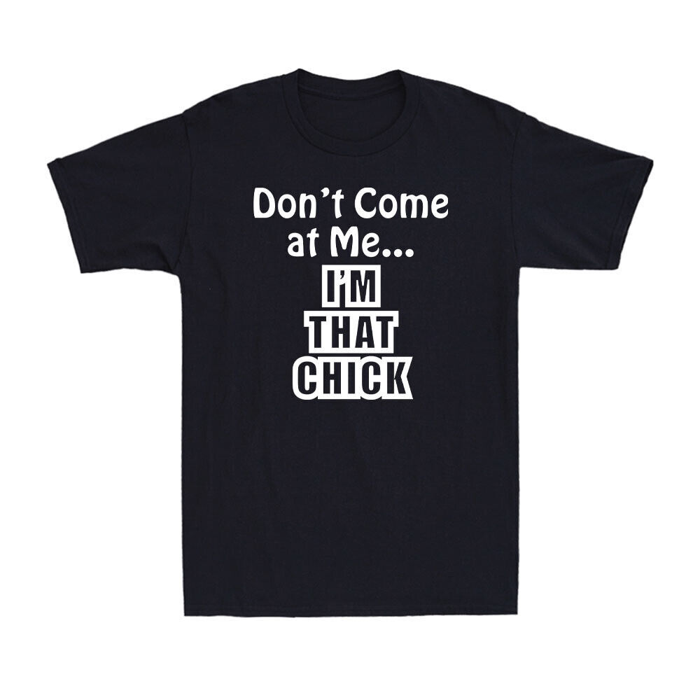 Don't Come At Me I'm That Chick Funny Sarcastic Saying Unisex Cotton T-Shirt