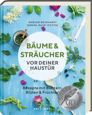 Bäume und Sträucher vor deiner Haustür Rezepte mit Blättern, Blüten & Früchte...