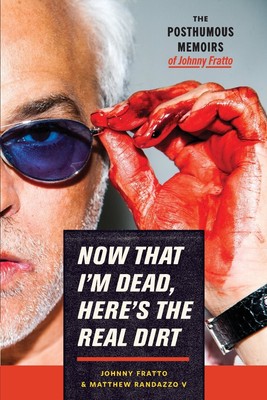 Now That I'm Dead, Here's The Real Dirt: The Posthumous Memoirs of Johnny Fr...