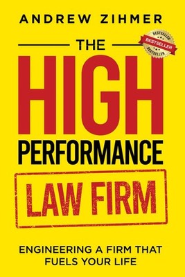 The High-Performance Law Firm: Engineering a Firm That Fuels Your Life