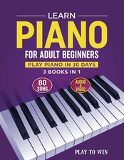 Learn Piano for Adult Beginners: 3 Books in 1: Play 30 Days ...