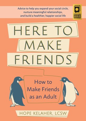 Here to Make Friends: How to Make Friends as an Adult: Advice to Help You Ex...