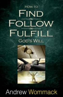 How to Find, Follow, Fulfill God's Will - Paperback By Andrew Wommack - GOOD