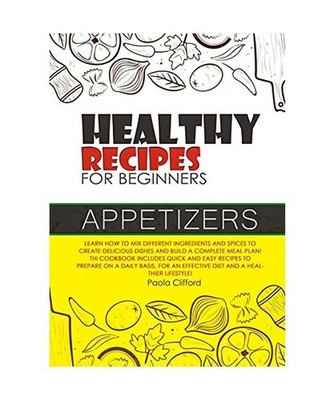 Healthy Recipes for Beginners Appetizers: Learn how to mix different ingredients