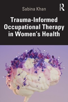 TRAUMA-INFORMED OCCUPATIONAL THERAPY IN by KHAN SABINA Paperback Self Help