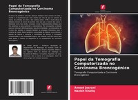 Papel Da Tomografia Computorizada No Carcinoma BroncogéNico Jesrani (U. A.) Buch