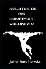 Relatos de MIS Universos Volumen V by Javier Haro Herraiz (Spanish) Paperback Bo