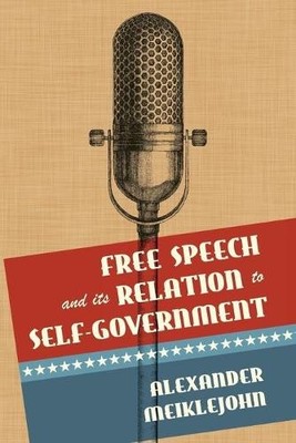 Alexander Meiklejoh Free Speech and Its Relation to Self-Governmen (Taschenbuch)