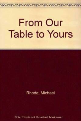 From Our Table To Yours - Hardcover By Rhode, Michael William - GOOD