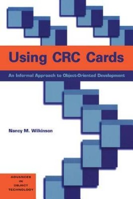 Using CRC Cards: An Informal Approach to Object-Oriented Development (SIG - GOOD