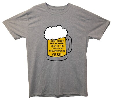Bier ist nicht die Antwort Bier ist die Frage Die Antwort ist ja bedrucktes T-Shirt