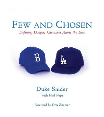 Few and Chosen Dodgers: Defining Dodgers Greatness Across the Eras by Duke Snide