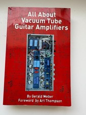 All about Vacuum Tube Guitar Amplifiers by Gerald Weber (2009, Trade Paperback)